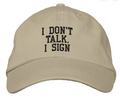 I DON'T TALK. I SIGN CAP