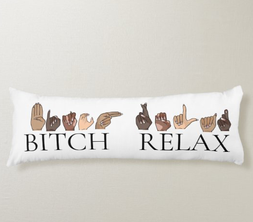 BITCH RELAX - BODY PILLOW 20" x 54"