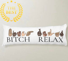 Load image into Gallery viewer, BITCH RELAX - BODY PILLOW 20&quot; x 54&quot;
